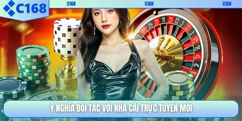 Ý nghĩa đối tác với nhà cái trực tuyến mới